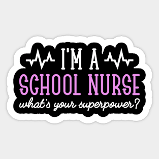 I'm A School Nurse What's Your Superpower, Nursing School Funny Nursing Students Gift Sticker